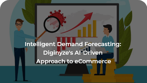 Intelligent Demand Forecasting: Diginyze's AI-Driven Approach to eCommerce