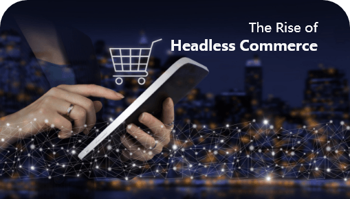  The Rise of Headless Commerce : How Diginzye Can Help You Stay Ahead