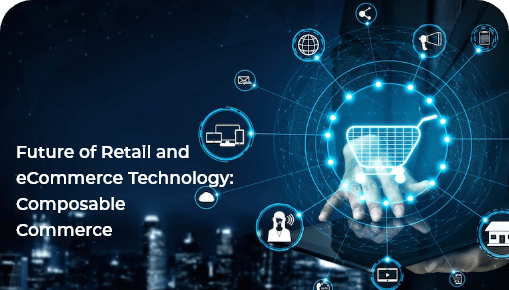  Future of Retail and eCommerce Technology: Composable Commerce